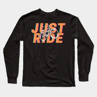 Just ride your bike Long Sleeve T-Shirt